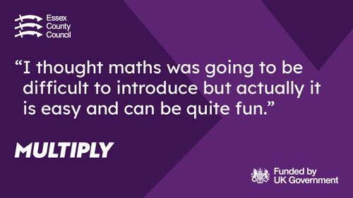 Quote that says I thought maths was going to be difficult to introduce but actually it is easy and can be quite fun.